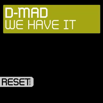 We Have It by D-Mad