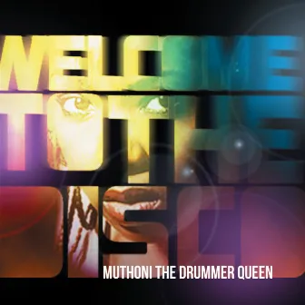 Welcome to the Disco by Muthoni Drummer Queen