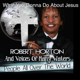 What You Gonna Do About Jesus by Robert Horton