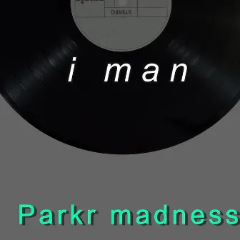 Parkr Madness by I Man