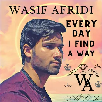 Everyday I Find a Way by WASIF AFRIDI