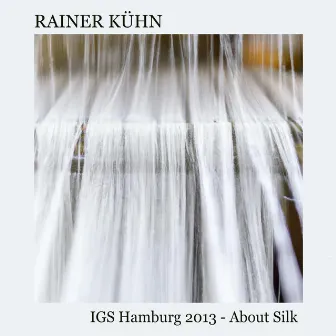 IGS Hamburg 2013 - About Silk by Rainer Kühn