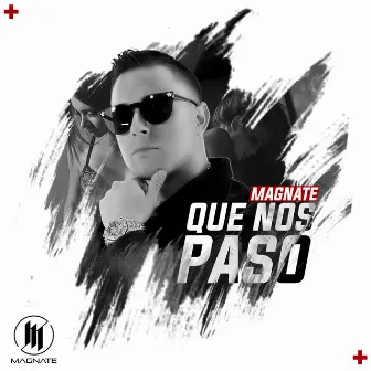 Que Nos Paso by Magnate