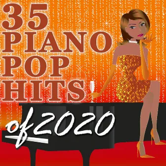 35 Piano Pop Hits of 2020 (Instrumental) by Piano Tribute Players