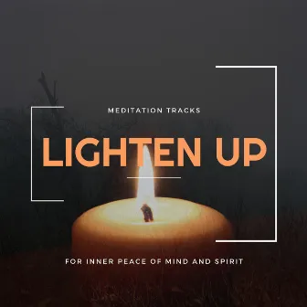 Lighten Up - Meditation Tracks For Inner Peace Of Mind And Spirit by Harmonious and Peaceful Mantra