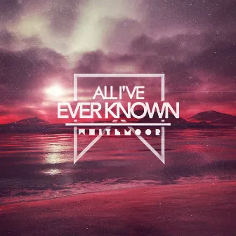 All I've Ever Known by WhiteMoor