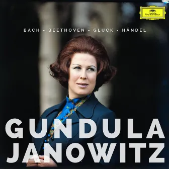 Gundula Janowitz sings Bach, Beethoven, Gluck & Händel by Gundula Janowitz