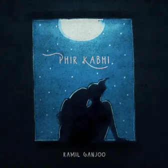 Phir Kabhi by Ramil Ganjoo