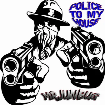 POLICE 2 MY HOUSE by Mrjunbug