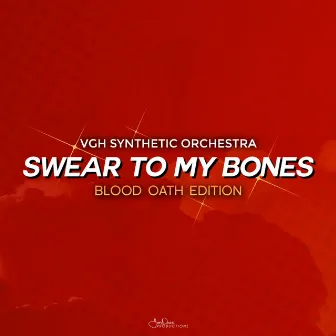 Swear to My Bones (Blood Oath Edition) by VGH Synthetic Orchestra