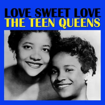 Love Sweet Love by The Teen Queens