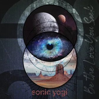 Be the Love You Seek by Sonic Yogi