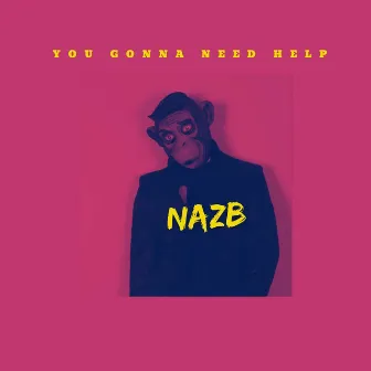 You gonna need help by NazB