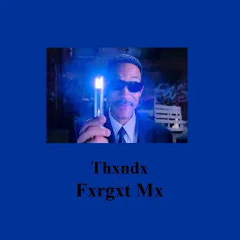 Fxrgxt Mx by Thxndx