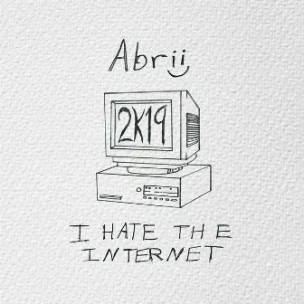 I Hate The Internet by Abrii