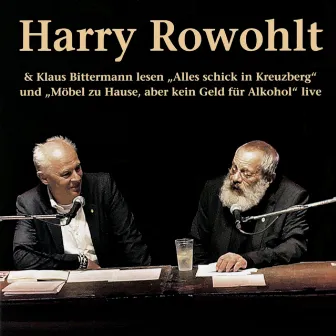 Harry Rowohlt & Klaus Bittermann lesen: Alles schick in Kreuzberg und Möbel zu Hause, aber kein Geld für Alkohol (Live) by Klaus Bittermann