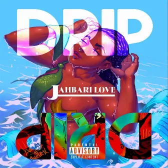 DRIP by Jahbari Love