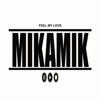 Feel My Love by Mikamik