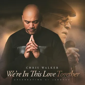 We're In This Love Together - A Tribute To Al Jarreau by Chris Walker