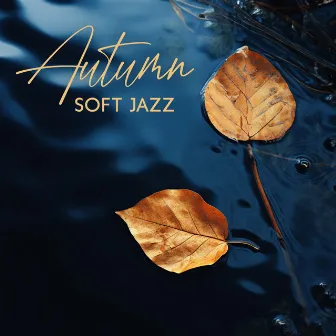 Autumn Soft Jazz: Fall Jazz Music, Relaxing Melodies To Study, Work, Chill | Coffee Shop Ambience by Cozy Jazz Trio