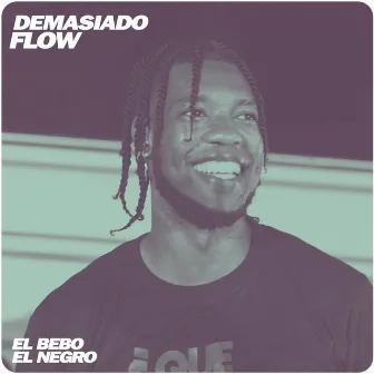 Demasiado Flow by El Bebo el Negro