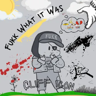 Fukk What It Was by Cliff Icon