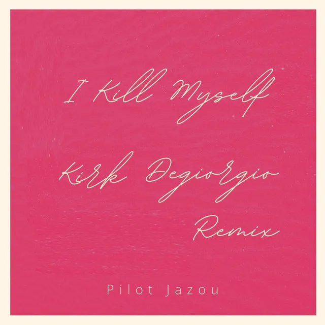 I Kill Myself - Kirk Degiorgio Remix