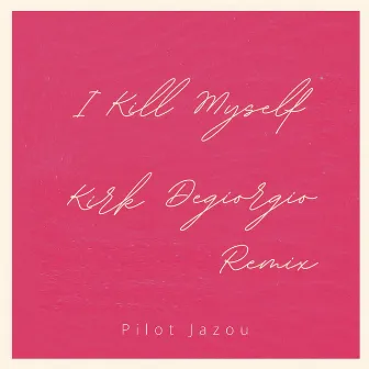 I Kill Myself by Pilot Jazou