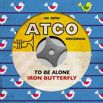 To Be Alone by Iron Butterfly