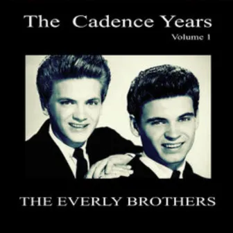 The Cadence Years, Vol. 1 by The Everly Brothers