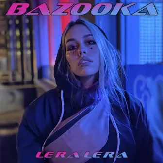 BAZOOKA by LERA LERA