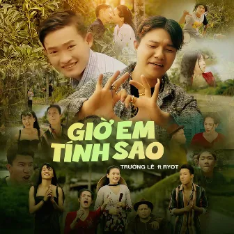 Giờ Em Tính Sao by Trường Lê