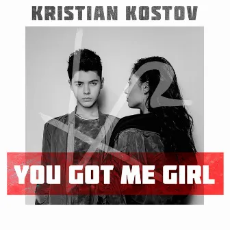 You Got Me Girl by Kristian Kostov