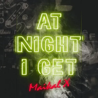 At Night I Get by Maikal X