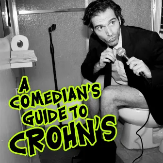 A Comedian's Guide to Crohn's by Ben Morrison