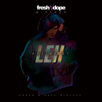 Fresh N Dope Mixtape hosted by Leh by Fresh N Dope