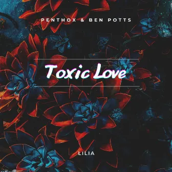 Toxic Love by Ben Potts