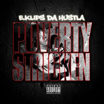 Poverty Stricken by E.Klips Da Hustla