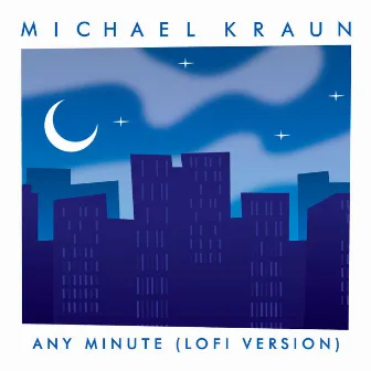 Any Minute (Lofi Version) by Michael Kraun