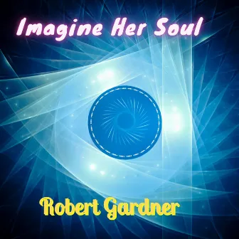 Imagine Her Soul by Robert Gardner