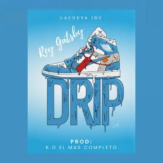 Drip by Rey Gatsby