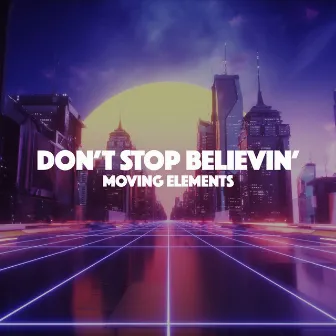 Don't Stop Believin' by Moving Elements