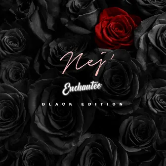 Enchantée (Black Edition) by Nej