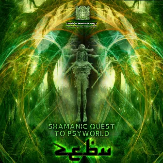 Shamanic Quest To Psyworld by Zebu