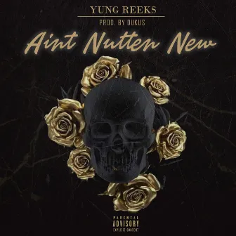 Ain't Nutten New by Yung Reeks