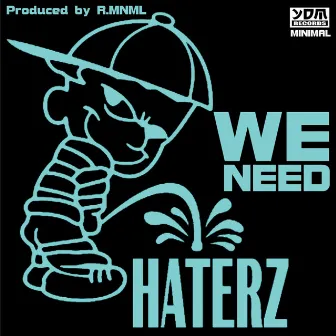 We Need by Haterz!