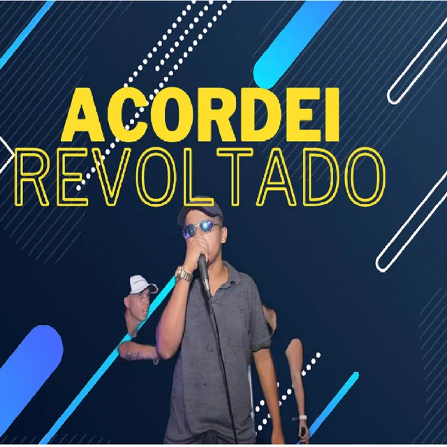 Acordei Revoltado.