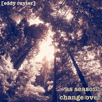 As Seasons Change Over by Eddy Ruyter