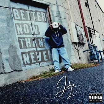 Better Now Than Never by John L.