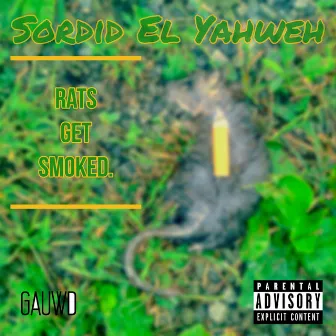 Rats Get Smoked by Sordid El Yahweh